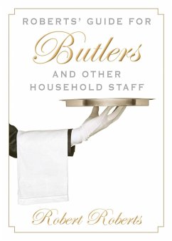 Roberts' Guide for Butlers and Other Household Staff - Roberts, Robert