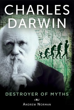 Charles Darwin: Destroyer of Myths - Norman, Andrew