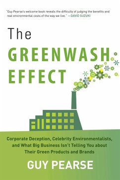 The Greenwash Effect: Corporate Deception, Celebrity Environmentalists, and What Big Business Isna't Telling You about Their Green Products - Pearse, Guy