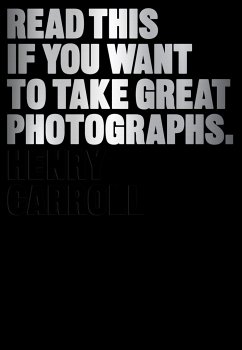 Read This If You Want to Take Great Photographs - Carroll, Henry