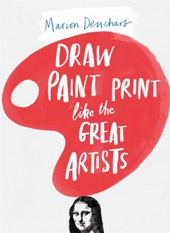 Draw Paint Print like the Great Artists - Deuchars, Marion