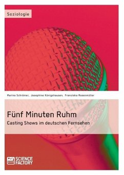 Fünf Minuten Ruhm. Casting Shows im deutschen Fernsehen - Rosenmüller, Franziska;Königshausen, Josephine;Schrömer, Marina