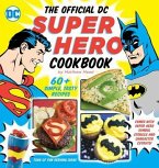 The Official DC Super Hero Cookbook, 10: 60+ Simple, Tasty Recipes for Growing Super Heroes