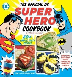 The Official DC Super Hero Cookbook, 10: 60+ Simple, Tasty Recipes for Growing Super Heroes - Mead, Matthew