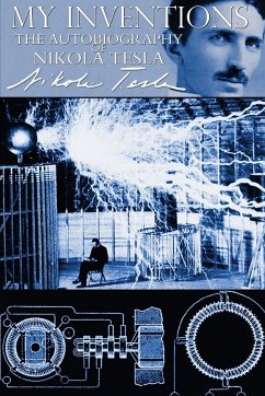 My Inventions - The Autobiography of Nikola Tesla - Tesla, Nikola