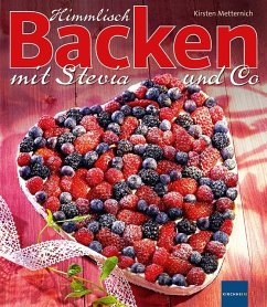 Himmlisch Backen mit Stevia und Co. - Metternich, Kirsten