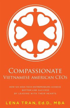 Cover Compassionate Vietnamese American Ceos: How Six High-Tech Entrepreneurs Achieve Bottom Line Success by Leading with Their Hearts
