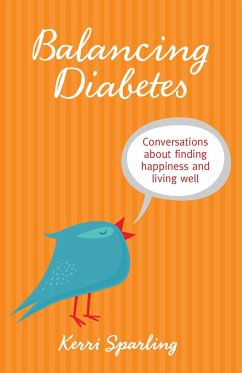 Balancing Diabetes: Conversations about Finding Happiness and Living Well - Sparling, Kerri