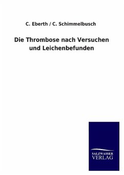 Die Thrombose nach Versuchen und Leichenbefunden - Eberth, C. / Schimmelbusch, C.