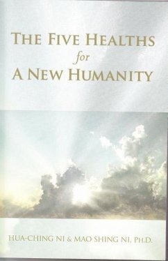 Five Healths for a New Humanity - Ni, Hua-Ching; Ni, Mao Shing