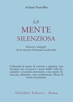 La mente silenziosa. Discorsi e dialoghi di un maestro theravada occidentale - Sumedho, Achaan