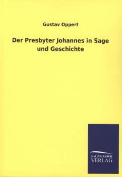 Der Presbyter Johannes in Sage und Geschichte - Oppert, Gustav