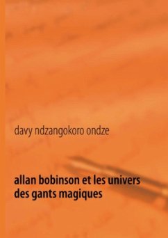 Allan Bobinson et les univers des gants magiques - ndzangokoro ondze, davy