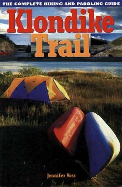 Klondike Trail: The Complete Hiking and Paddling Guide - Voss, Jennifer