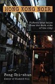 Hong Kong Noir: Fifteen True Tales from the Dark Side of the City
