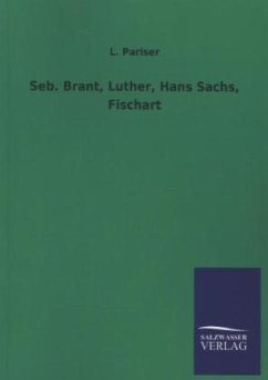 Seb. Brant, Luther, Hans Sachs, Fischart - Pariser, L.