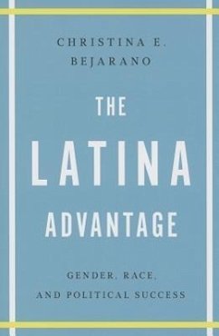 The Latina Advantage: Gender, Race, and Political Success - Bejarano, Christina E.