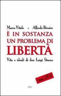 È in sostanza un problema di libertà. Vita e ideali di don Luigi Sturzo - Vitale, Marco