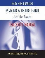 Playing a Bridge Hand: Just the Basics Teacher's Manual - DuFresne, Mary Ann