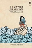 No Matter the Wreckage No Matter the Wreckage