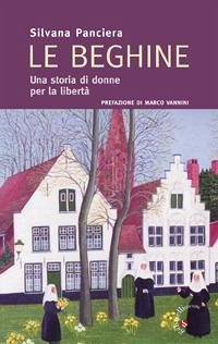 Le beghine. Una storia di donne per la libertà - Panciera, Silvana