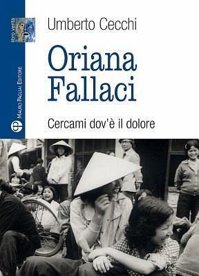Oriana Fallaci. Cercami dov'è il dolore Oriana Fallaci. Cercami dov'è il dolore