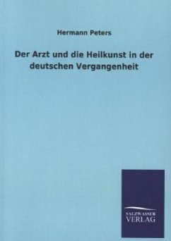 Der Arzt und die Heilkunst in der deutschen Vergangenheit - Peters, Hermann