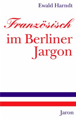 Französisch im Berliner Jargon (eBook, ePUB) - Harndt, Ewald