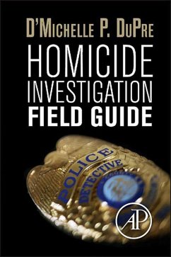 Homicide Investigation Field Guide (eBook, ePUB) - Dupre, D'Michelle P.