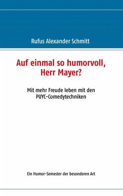 Auf einmal so humorvoll, Herr Mayer? Mit mehr Freude leben mit den PUYC-Comedytechniken (eBook, ePUB)