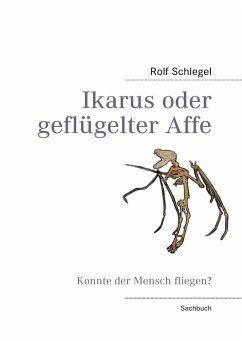 Ikarus oder geflügelter Affe (eBook, ePUB) - Schlegel, Rolf