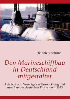 Den Marineschiffbau in Deutschland mitgestaltet (eBook, ePUB) - Schütz, Heinrich