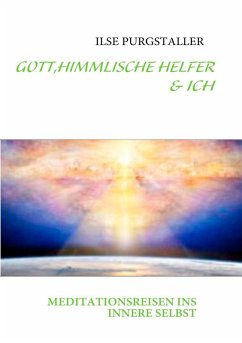 GOTT,HIMMLISCHE HELFER & ICH (eBook, ePUB) GOTT,HIMMLISCHE HELFER & ICH (eBook, ePUB)