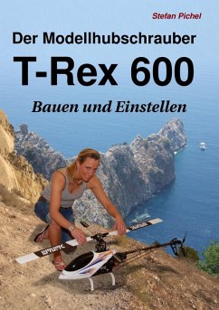 Der Modellhubschrauber T-Rex 600 (eBook, ePUB) - Pichel, Stefan
