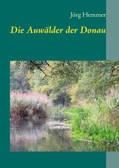 Die Auwälder der Donau (eBook, ePUB) - Hemmer, Jörg