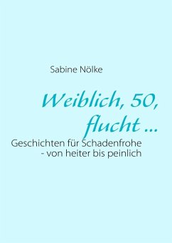 Weiblich, 50, flucht ... (eBook, ePUB) - Nölke, Sabine