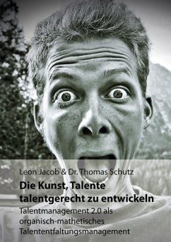 Die Kunst, Talente talentgerecht zu entwickeln (eBook, ePUB) - Jacob, Leon; Schutz, Thomas