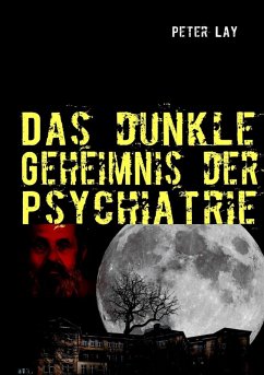 Das dunkle Geheimnis der Psychiatrie (eBook, ePUB) Das dunkle Geheimnis der Psychiatrie (eBook, ePUB)