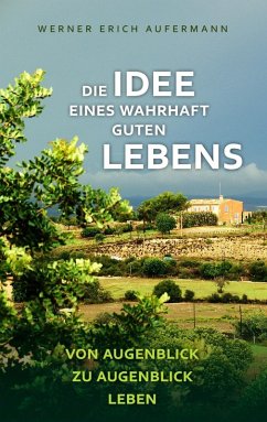 Die Idee eines wahrhaft guten Lebens (eBook, ePUB)