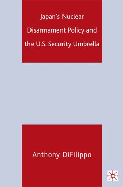 Japan's Nuclear Disarmament Policy and the U.S. Security Umbrella (eBook, PDF) - DiFilippo, A.