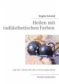 Heilen mit radiästhetischen Farben (eBook, ePUB)