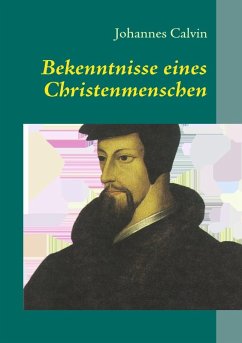 Bekenntnisse eines Christenmenschen (eBook, ePUB) - Calvin, Johannes