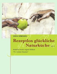 Rezeptlos glückliche Naturküche (eBook, ePUB) - Sörensen, Sofia