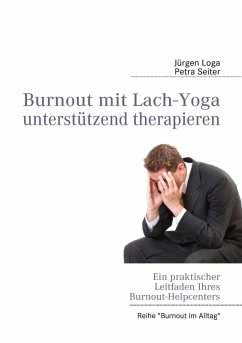 Burnout mit Lach-Yoga unterstützend therapieren (eBook, ePUB) - Loga, Jürgen; Seiter, Petra