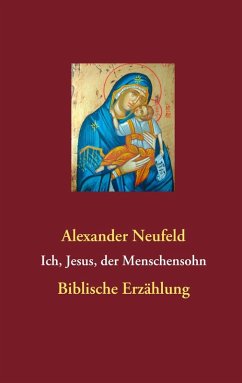 Ich, Jesus, der Menschensohn (eBook, ePUB) - Neufeld, Alexander