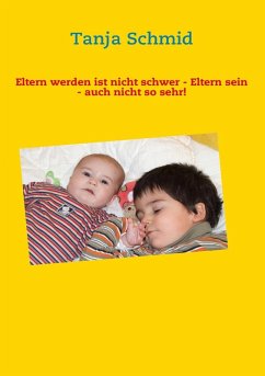 Eltern werden ist nicht schwer - Eltern sein - auch nicht so sehr! (eBook, ePUB)