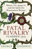 Fatal Rivalry, Flodden 1513 (eBook, ePUB)