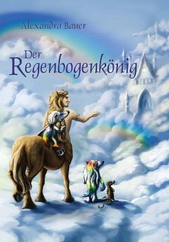 Der Regenbogenkönig (eBook, ePUB) - Bauer, Alexandra
