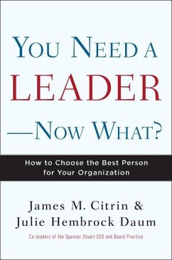 You Need a Leader--Now What? (eBook, ePUB) - Citrin, James M.; Daum, Julie