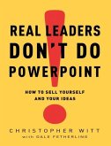 Real Leaders Don't Do PowerPoint (eBook, ePUB)